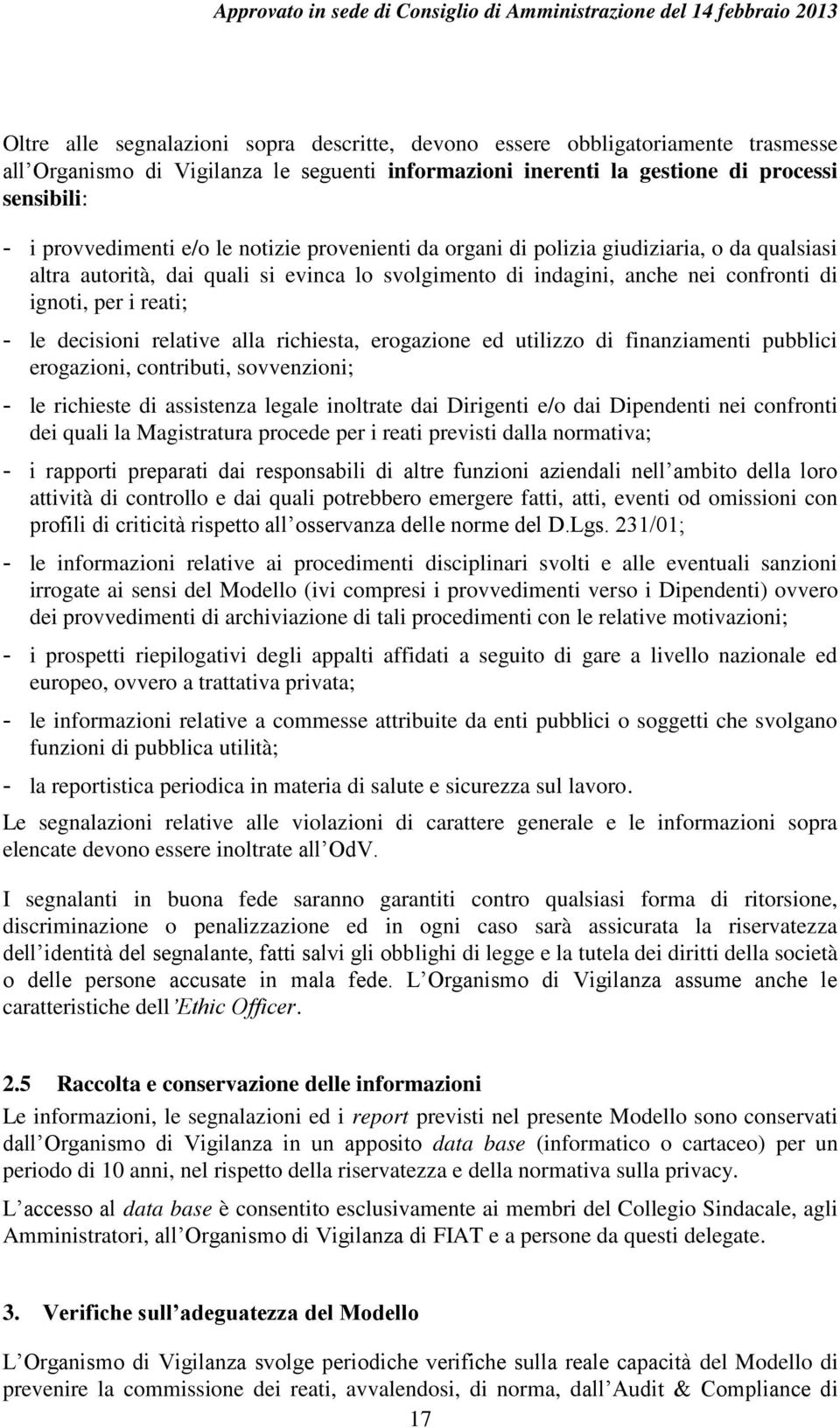 relative alla richiesta, erogazione ed utilizzo di finanziamenti pubblici erogazioni, contributi, sovvenzioni; - le richieste di assistenza legale inoltrate dai Dirigenti e/o dai Dipendenti nei