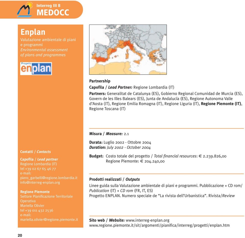 Liguria (IT), Regione Piemonte (IT), Regione Toscana (IT) Misura / Measure: 2.