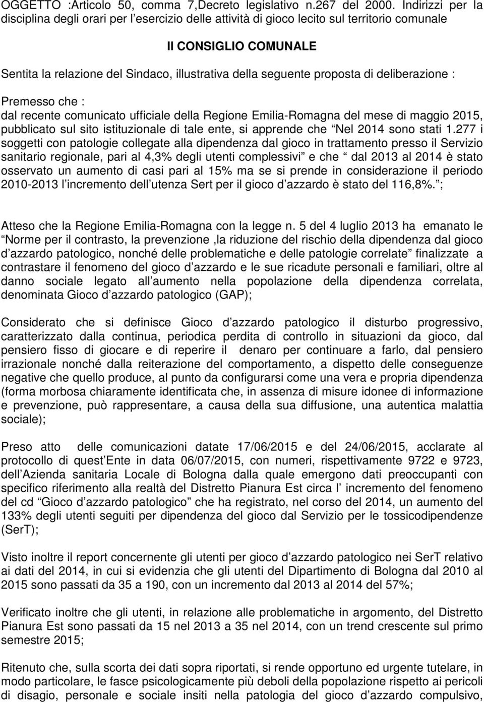 proposta di deliberazione : Premesso che : dal recente comunicato ufficiale della Regione Emilia-Romagna del mese di maggio 2015, pubblicato sul sito istituzionale di tale ente, si apprende che Nel