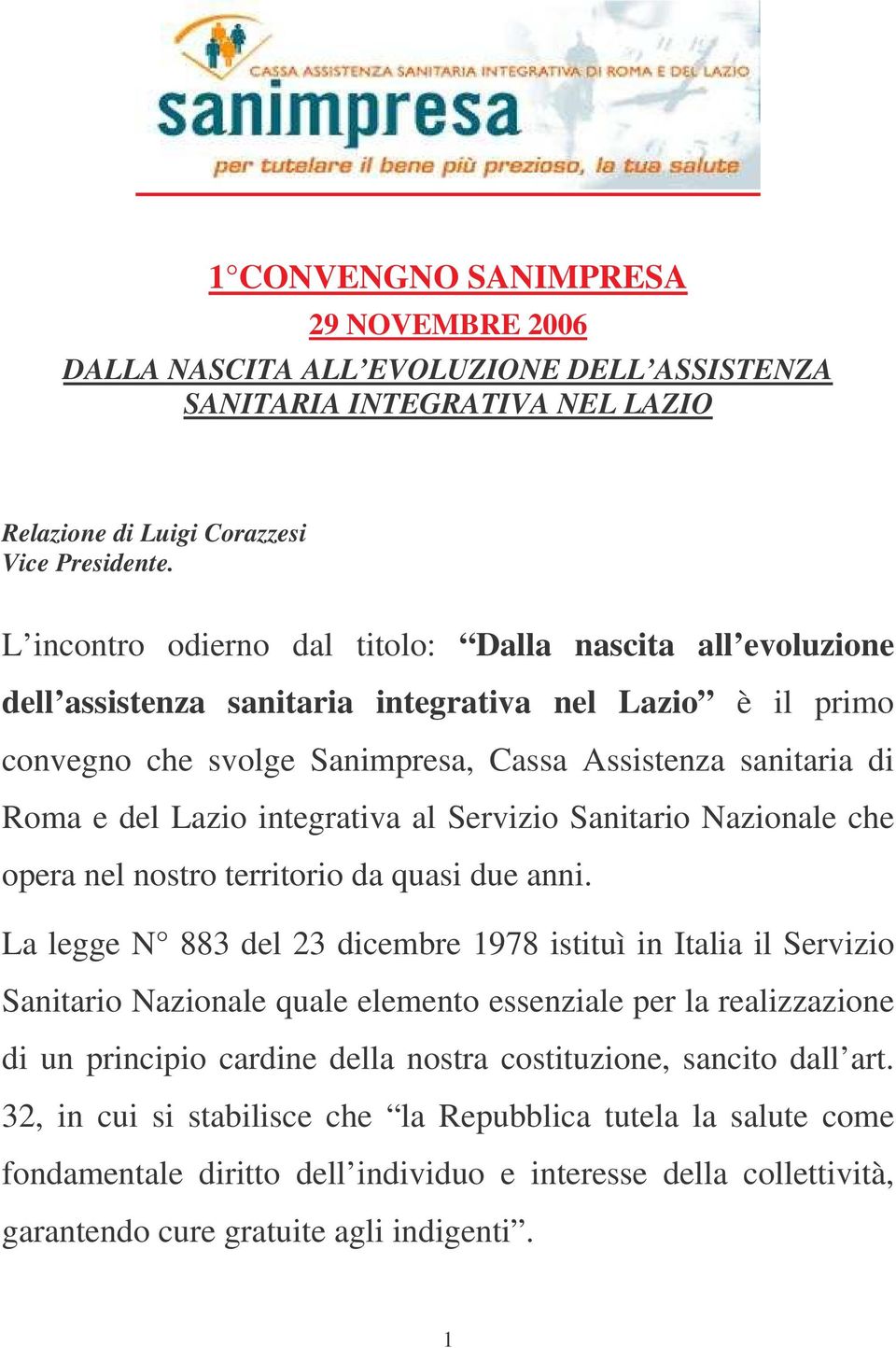 integrativa al Servizio Sanitario Nazionale che opera nel nostro territorio da quasi due anni.