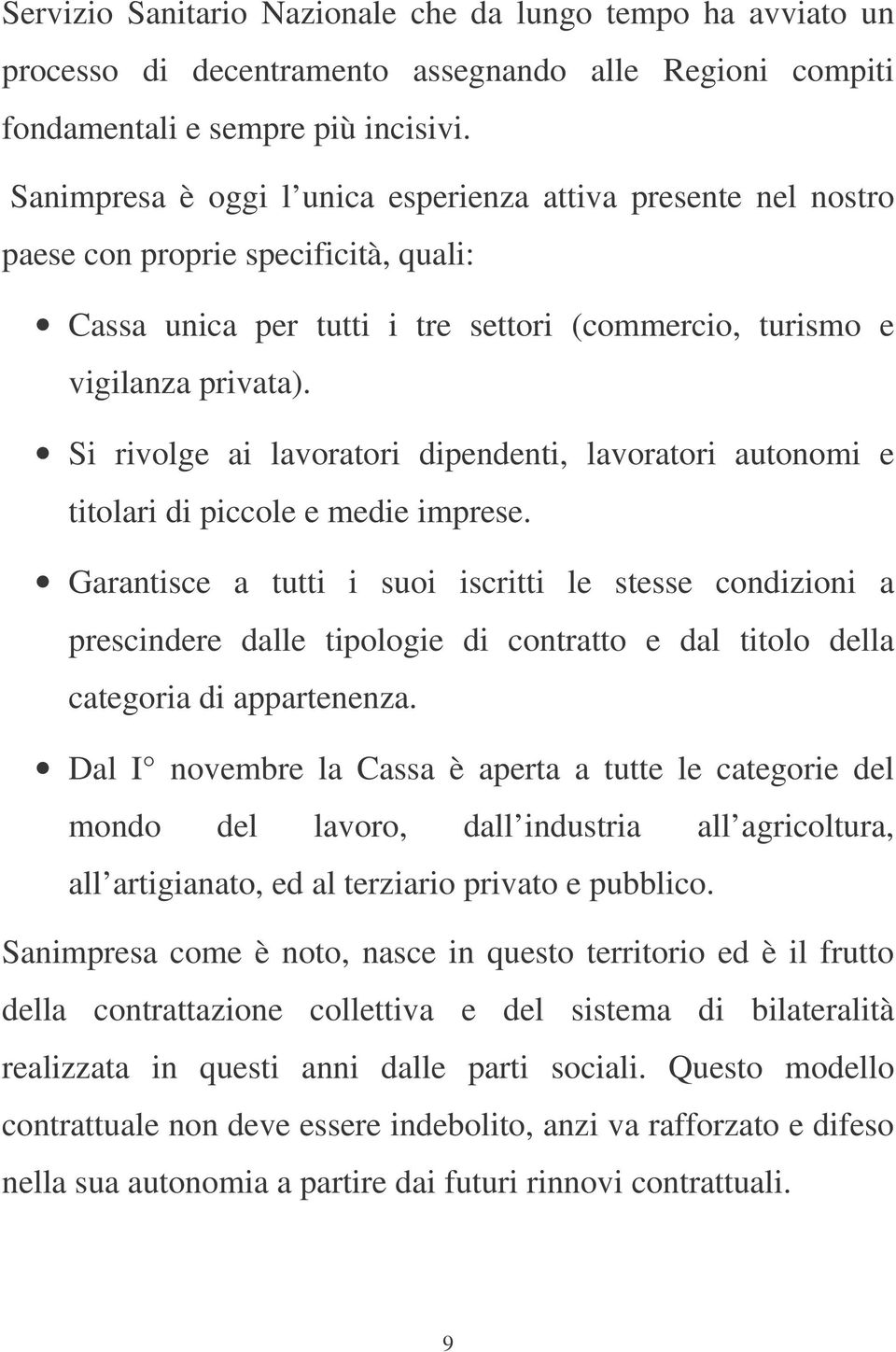 Si rivolge ai lavoratori dipendenti, lavoratori autonomi e titolari di piccole e medie imprese.