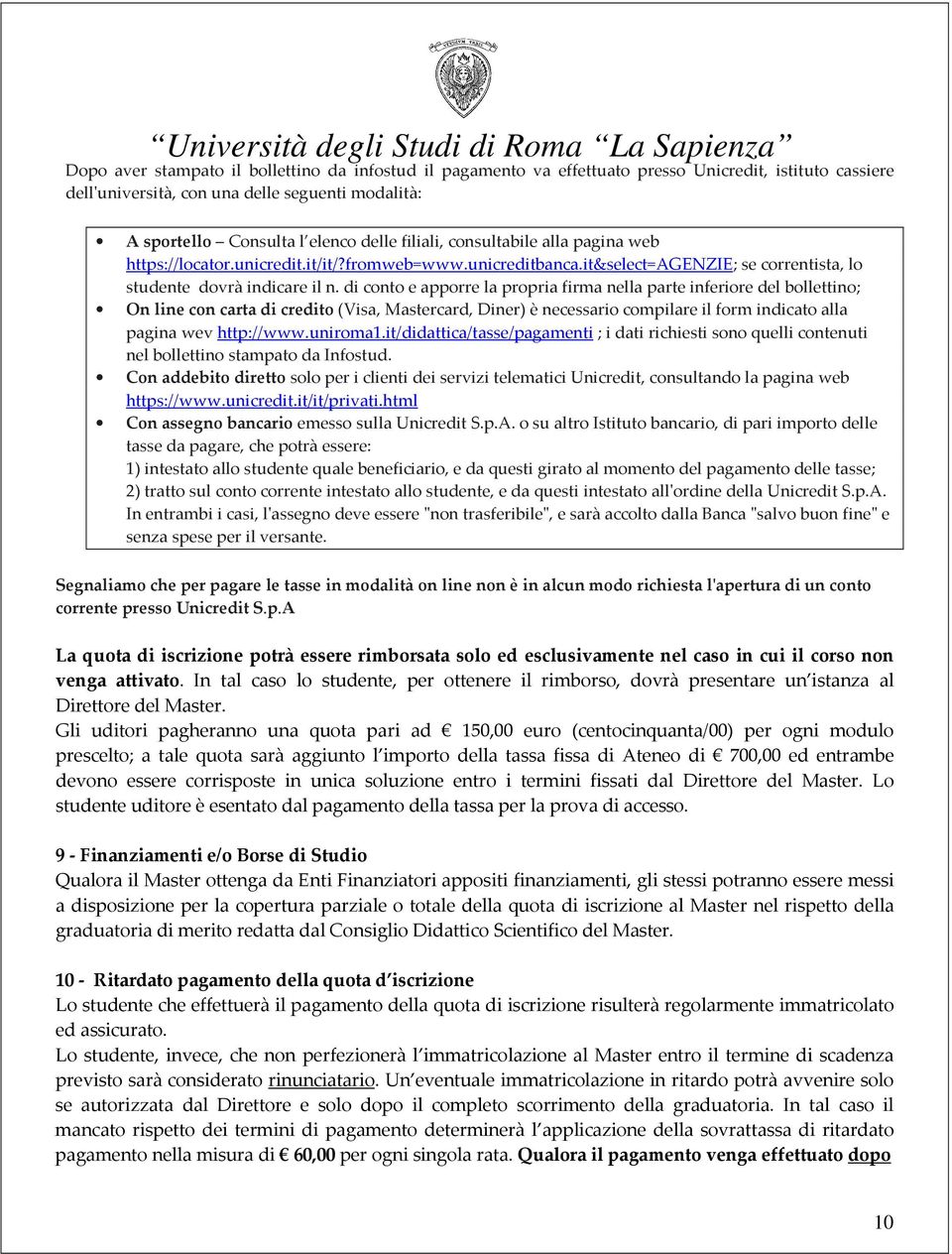 di conto e apporre la propria firma nella parte inferiore del bollettino; On line con carta di credito (Visa, Mastercard, Diner) è necessario compilare il form indicato alla pagina wev http://www.