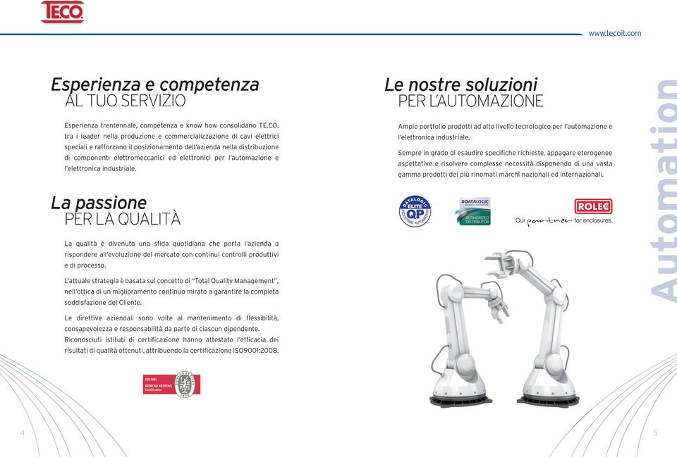 automazione e l elettronica industriale. Le nostre soluzioni PER L AUTOMAZIONE Ampio portfolio prodotti ad alto livello tecnologico per l automazione e l elettronica industriale.