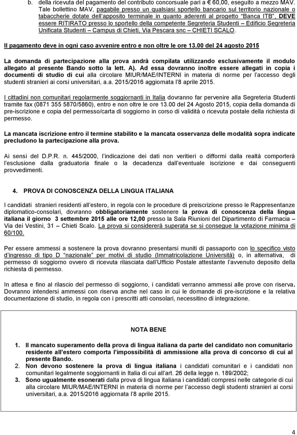 RITIRATO presso lo sportello della competente Segreteria Studenti Edificio Segreteria Unificata Studenti Campus di Chieti, Via Pescara snc CHIETI SCALO.