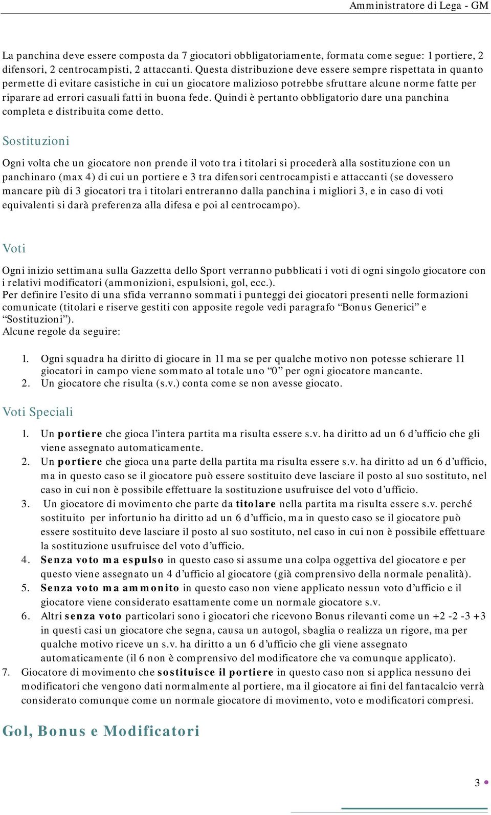 buona fede. Quindi è pertanto obbligatorio dare una panchina completa e distribuita come detto.