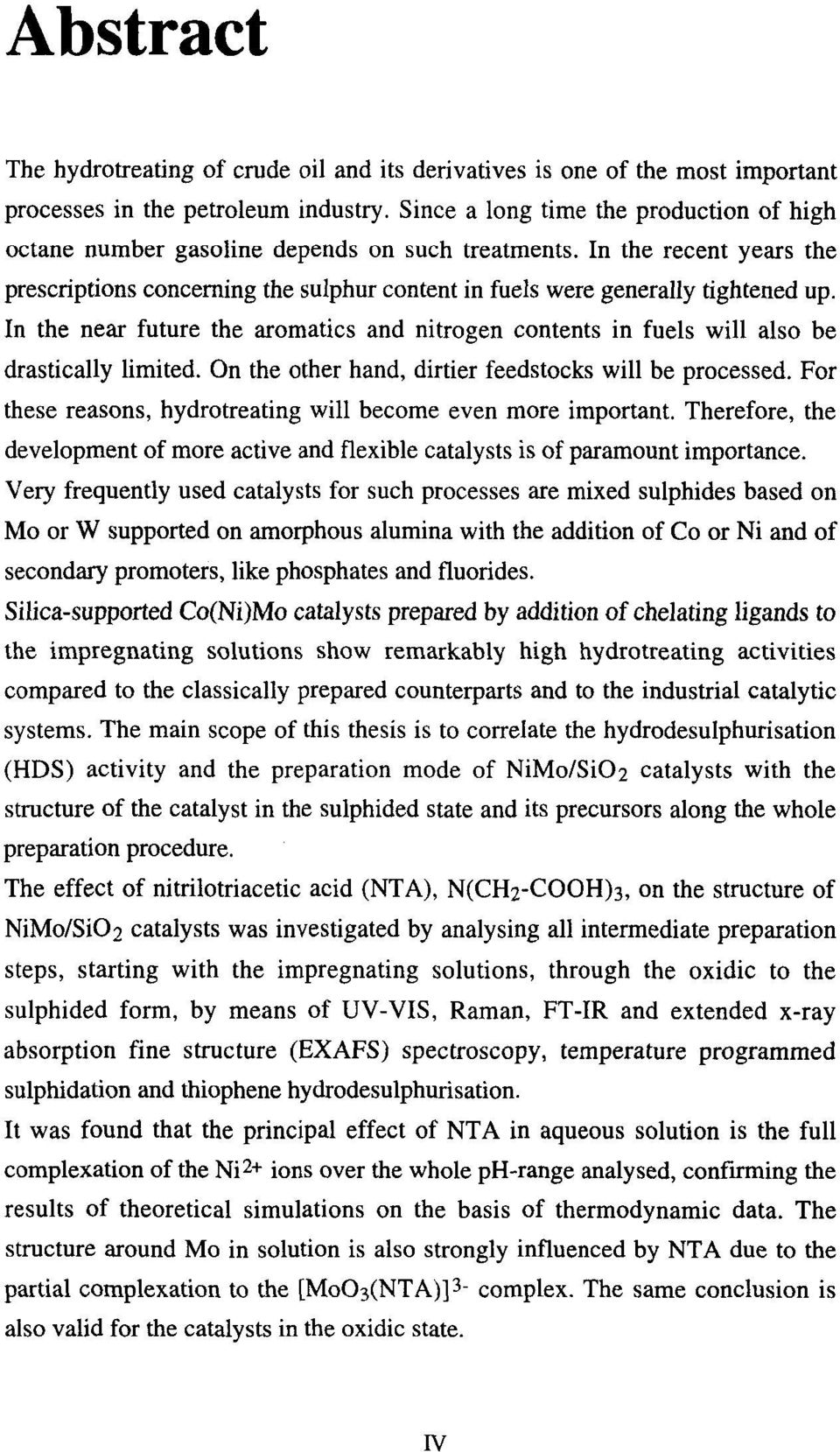 drastically limited On the other hand, dirtier feedstocks will be processed For these reasons, hydrotreating will become even more important Therefore, the development of more active and flexible