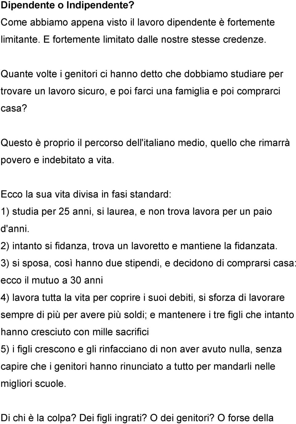 Questo è proprio il percorso dell'italiano medio, quello che rimarrà povero e indebitato a vita.