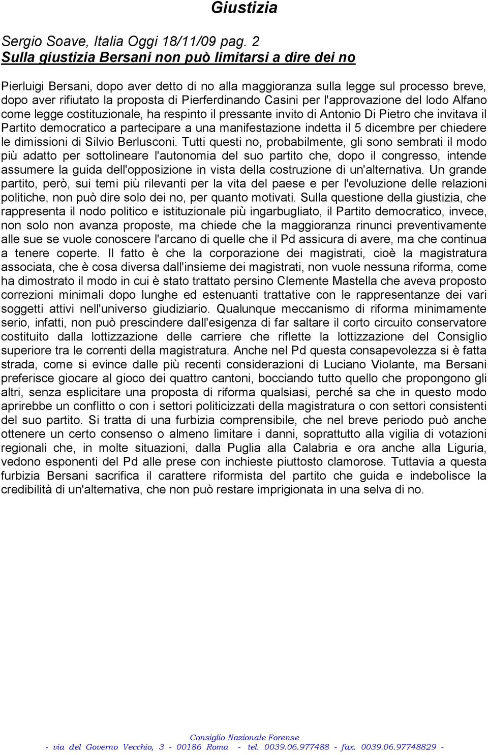 Casini per l'approvazione del lodo Alfano come legge costituzionale, ha respinto il pressante invito di Antonio Di Pietro che invitava il Partito democratico a partecipare a una manifestazione