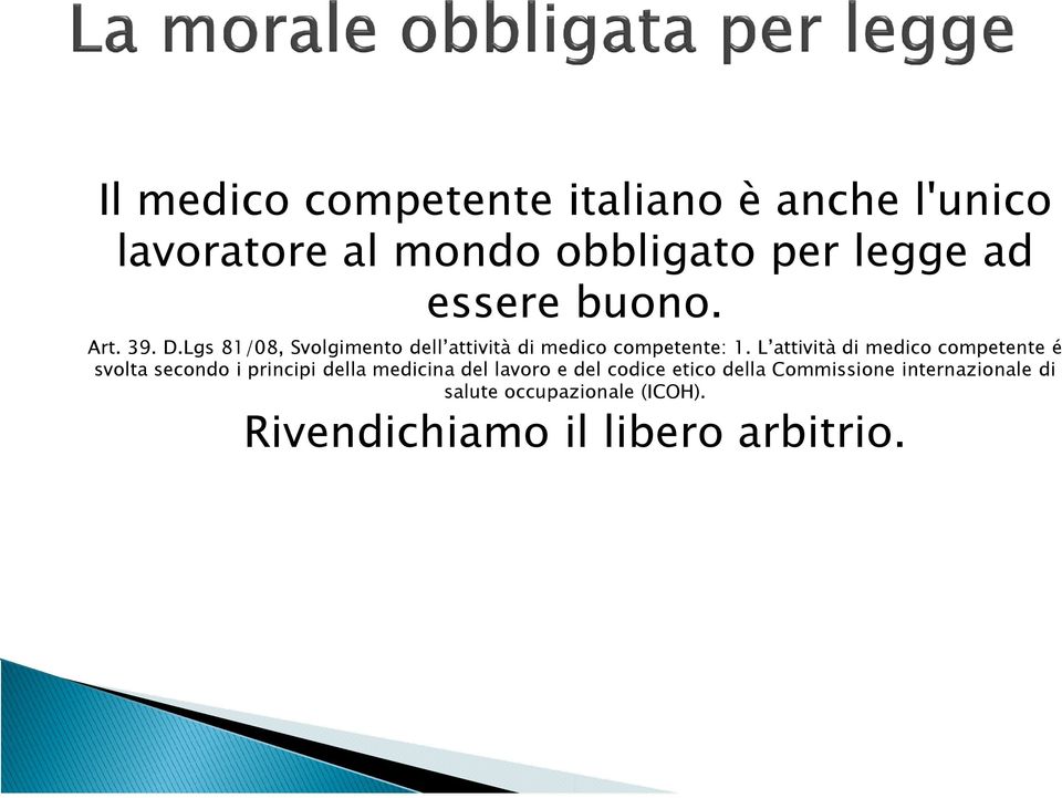 L attività di medico competente é svolta secondo i principi della medicina del lavoro e del