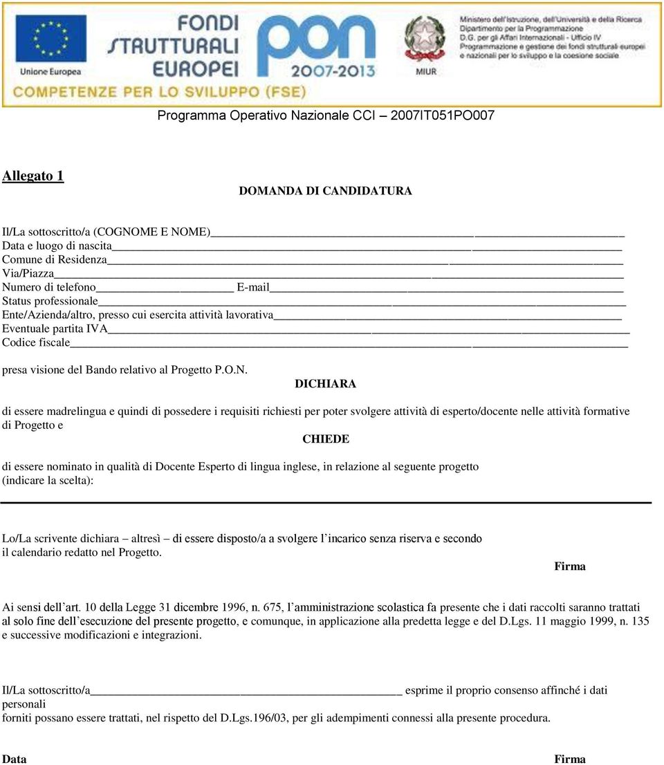 DICHIARA di essere madrelingua e quindi di possedere i requisiti richiesti per poter svolgere attività di esperto/docente nelle attività formative di Progetto e CHIEDE di essere nominato in qualità