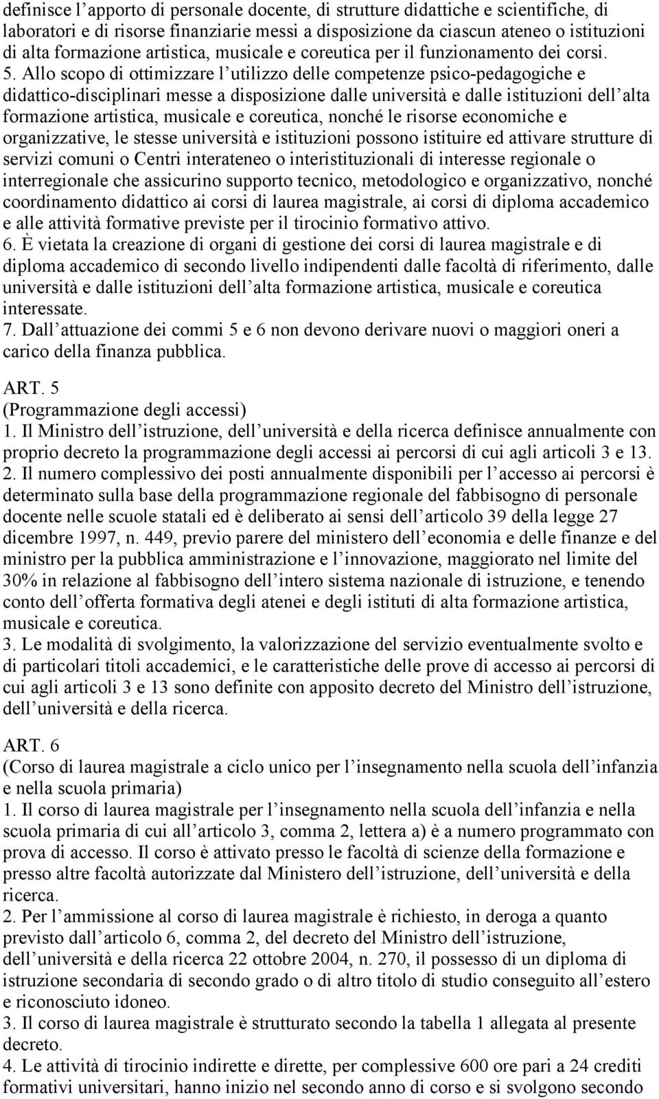 Allo scopo di ottimizzare l utilizzo delle competenze psico-pedagogiche e didattico-disciplinari messe a disposizione dalle università e dalle istituzioni dell alta formazione artistica, musicale e