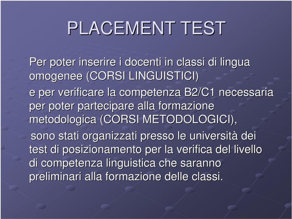 (CORSI METODOLOGICI), sono stati organizzati presso le università dei test di posizionamento per