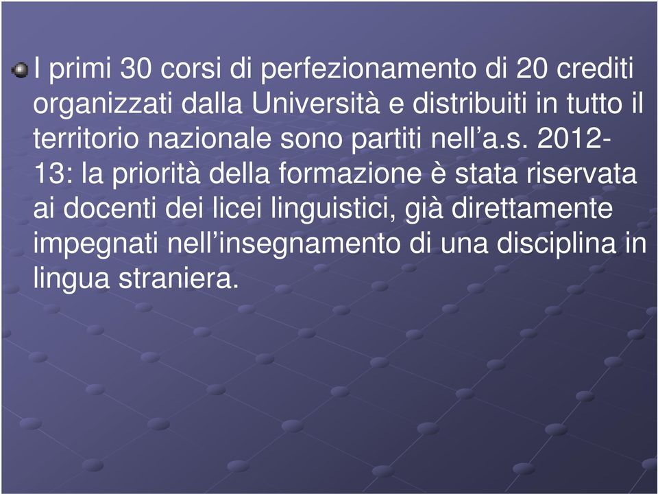 priorità della formazione è stata riservata ai docenti dei licei linguistici,