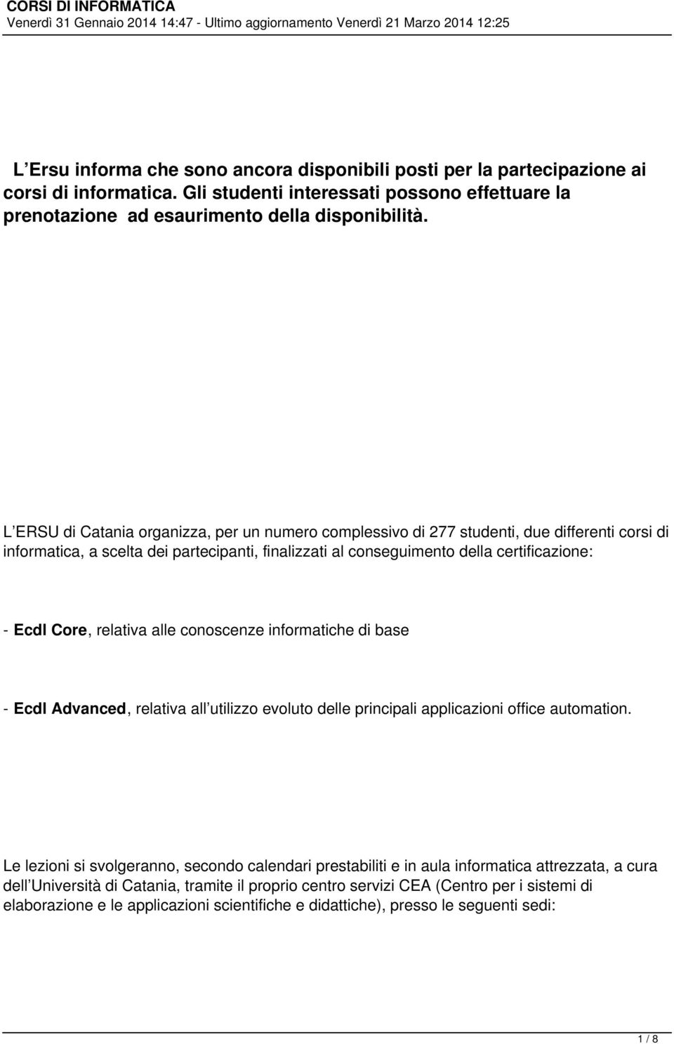 relativa alle conoscenze informatiche di base - Ecdl Advanced, relativa all utilizzo evoluto delle principali applicazioni office automation.