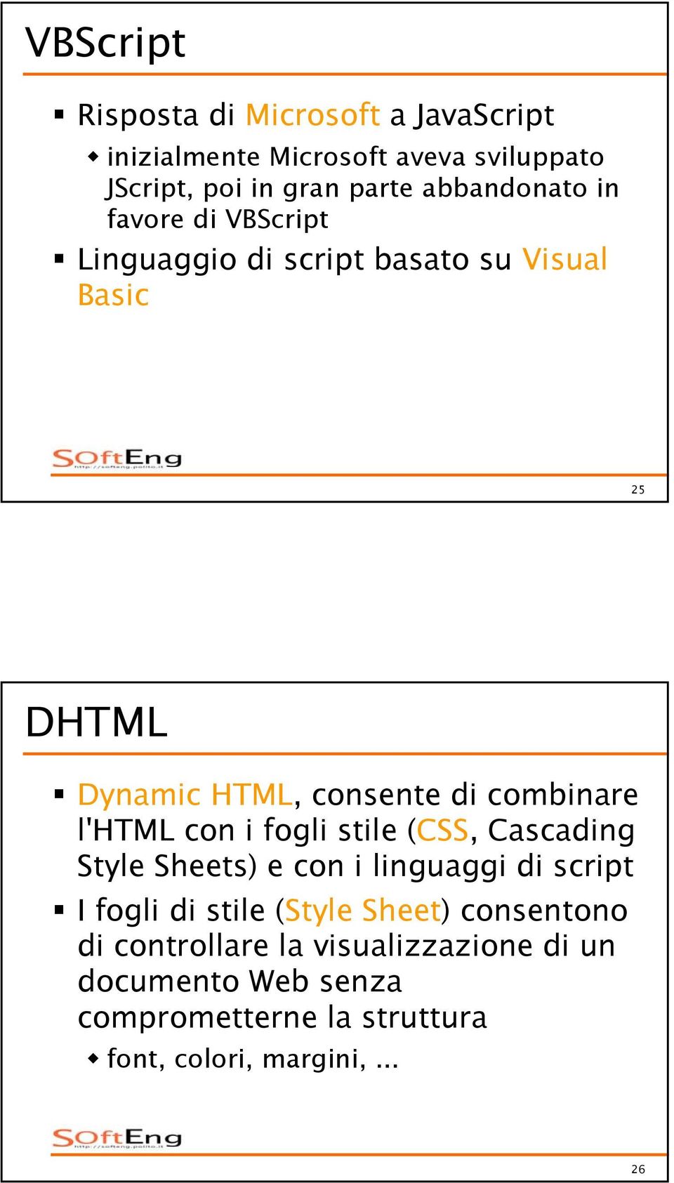 combinare l'html con i fogli stile (CSS, Cascading Style Sheets) e con i linguaggi di script I fogli di stile (Style