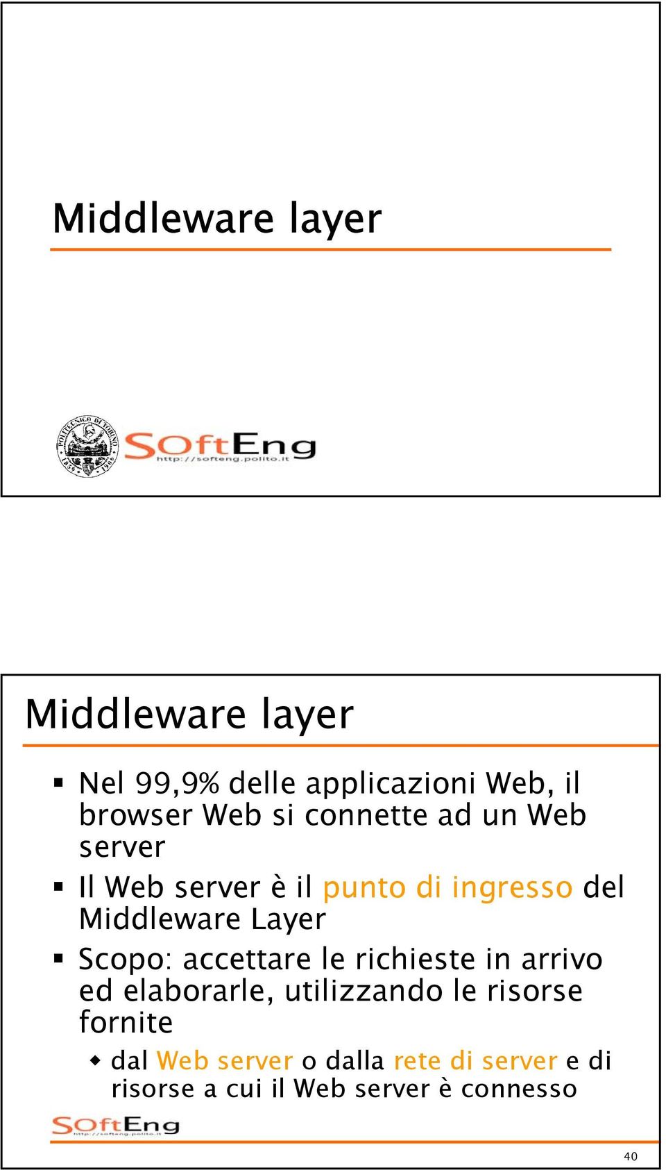 Layer Scopo: accettare le richieste in arrivo ed elaborarle, utilizzando le risorse