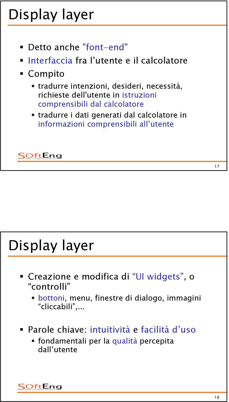 informazioni comprensibili all utente 17 Display layer Creazione e modifica di UI widgets, o controlli bottoni, menu,