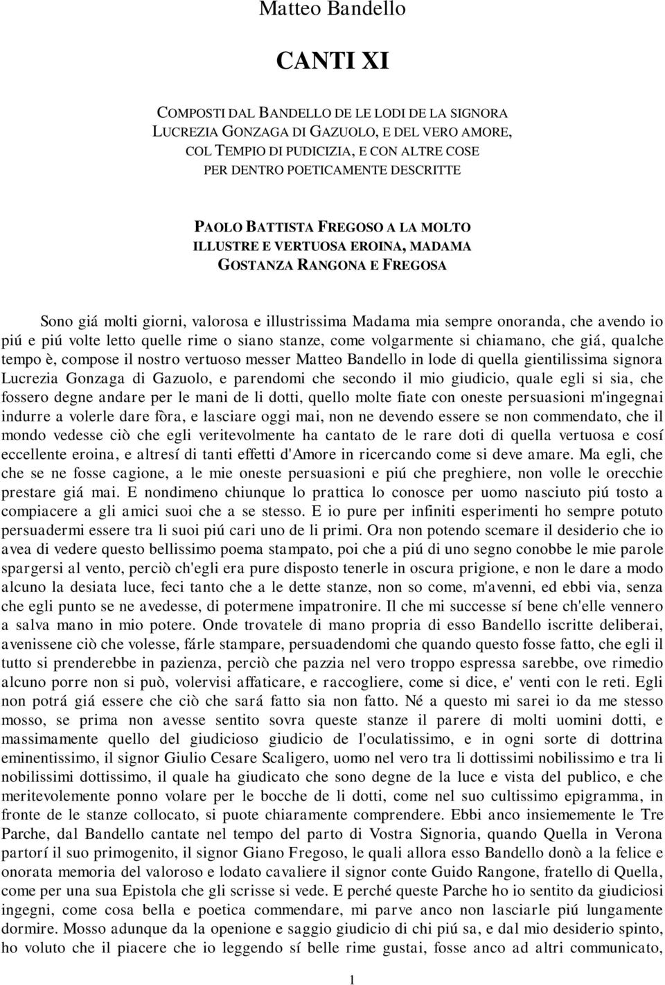 volte letto quelle rime o siano stanze, come volgarmente si chiamano, che giá, qualche tempo è, compose il nostro vertuoso messer Matteo Bandello in lode di quella gientilissima signora Lucrezia