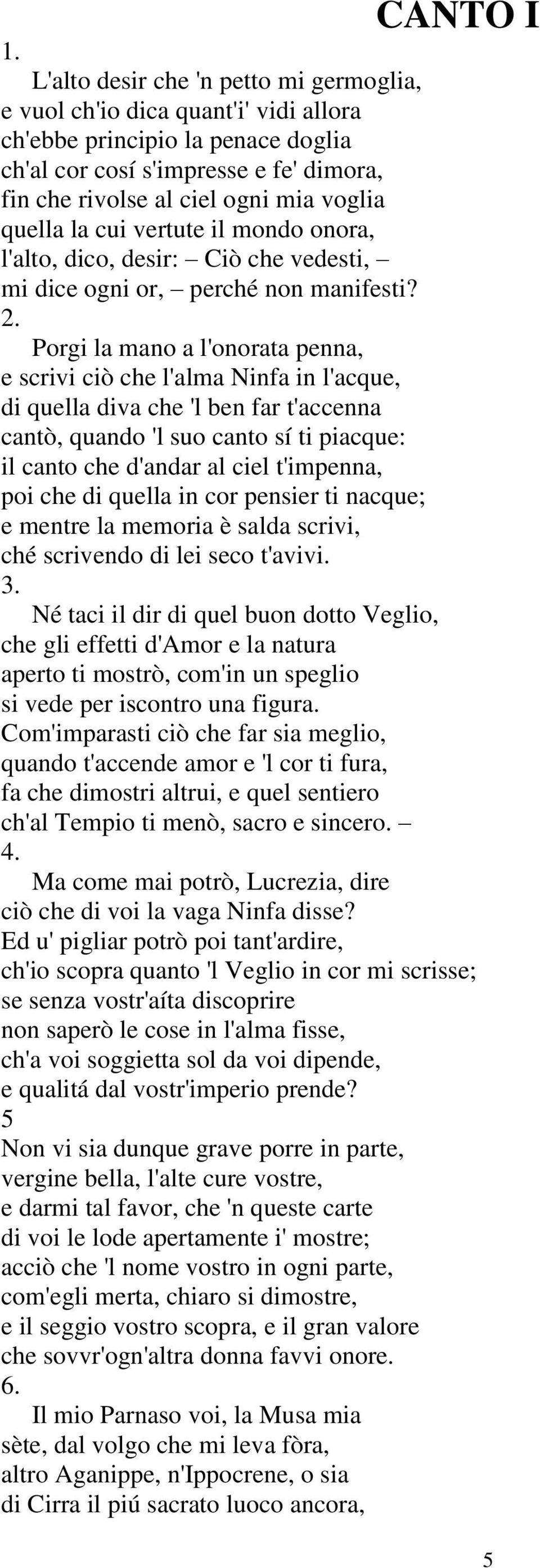 quella la cui vertute il mondo onora, l'alto, dico, desir: Ciò che vedesti, mi dice ogni or, perché non manifesti? 2.