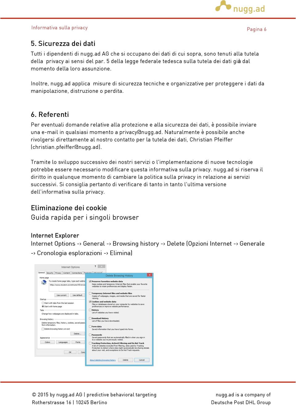 ad applica misure di sicurezza tecniche e organizzative per proteggere i dati da manipolazione, distruzione o perdita. 6.