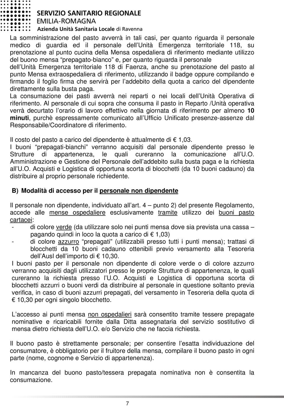 pasto al punto Mensa extraospedaliera di riferimento, utilizzando il badge oppure compilando e firmando il foglio firma che servirà per l addebito della quota a carico del dipendente direttamente