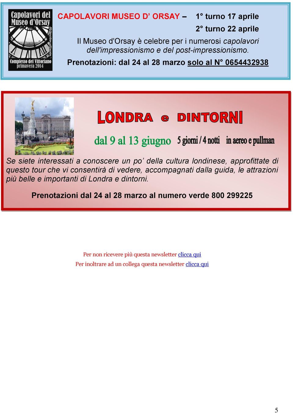 Prenotazioni: dal 24 al 28 marzo solo al N 0654432938 Se siete interessati a conoscere un po della cultura londinese, approfittate di questo tour