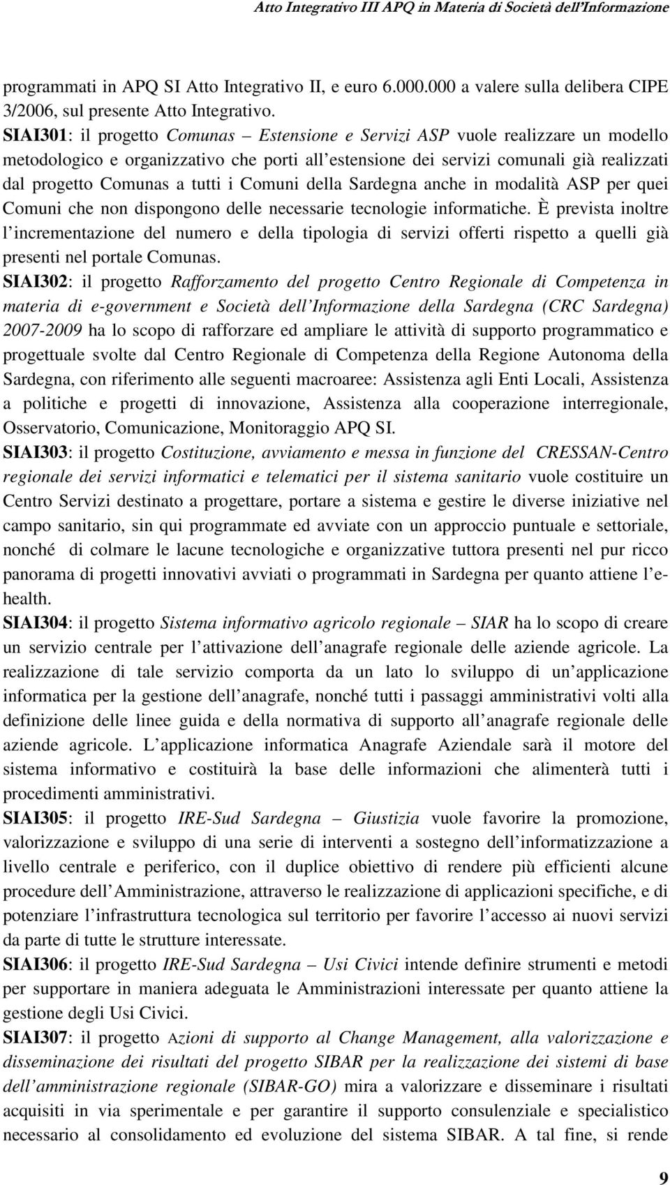 tutti i Comuni della Sardegna anche in modalità ASP per quei Comuni che non dispongono delle necessarie tecnologie informatiche.