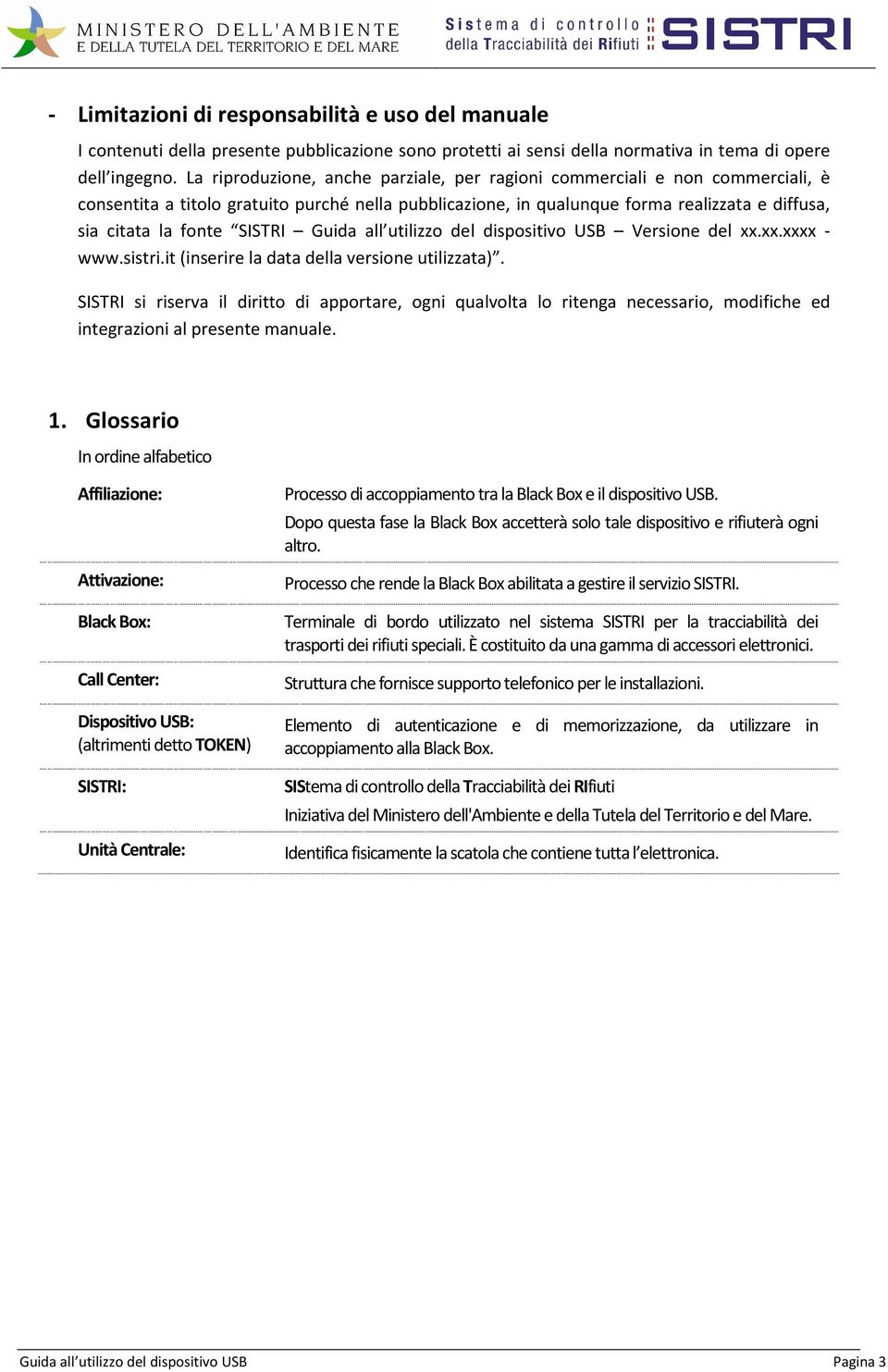 SISTRI Guida all utilizzo del dispositivo USB Versione del xx.xx.xxxx - www.sistri.it (inserire la data della versione utilizzata).