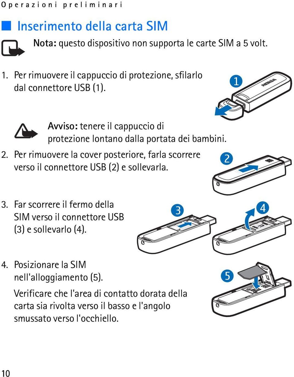 2. Per rimuovere la cover posteriore, farla scorrere 2 verso il connettore USB (2) e sollevarla. 3.