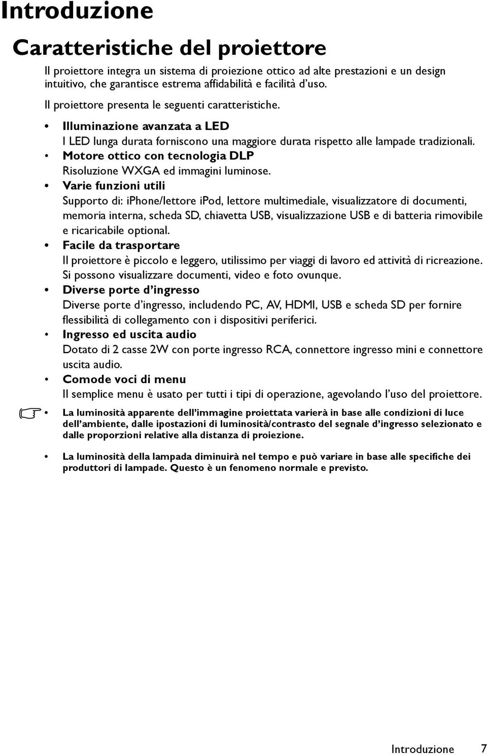 Motore ottico con tecnologia DLP Risoluzione WXGA ed immagini luminose.