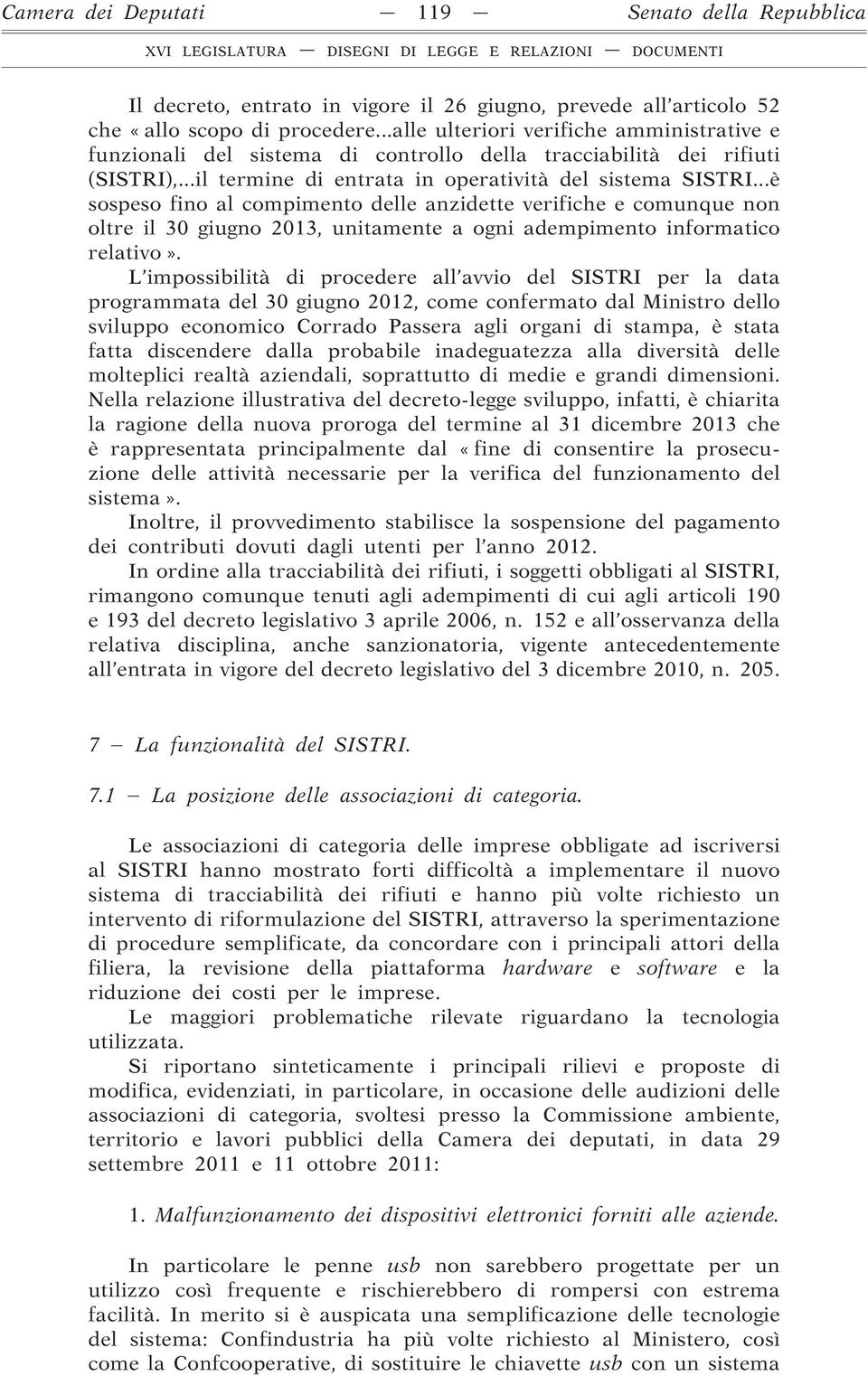 ..è sospeso fino al compimento delle anzidette verifiche e comunque non oltre il 30 giugno 2013, unitamente a ogni adempimento informatico relativo».