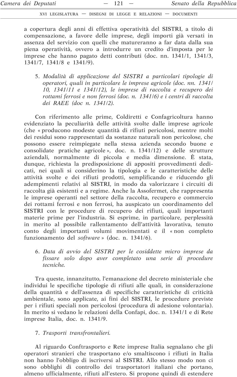 1341/1, 1341/3, 1341/7, 1341/8 e 1341/9). 5. Modalità di applicazione del SISTRI a particolari tipologie di operatori, quali in particolare le imprese agricole (doc. nn.