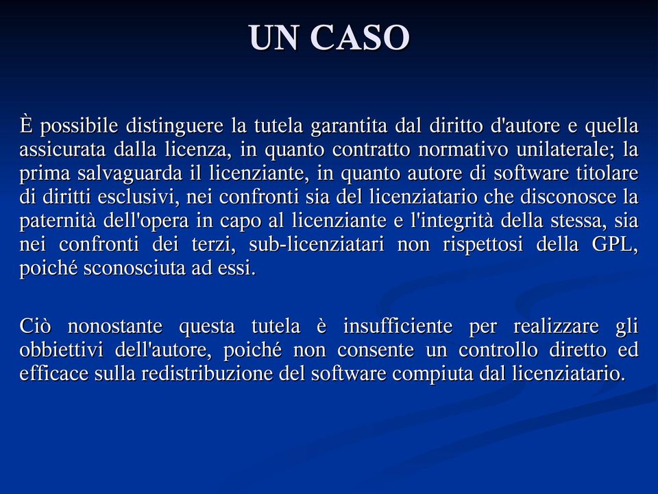 capo al licenziante e l'integrità della stessa, sia nei confronti dei terzi, sub-licenziatari non rispettosi della GPL, poiché sconosciuta ad essi.