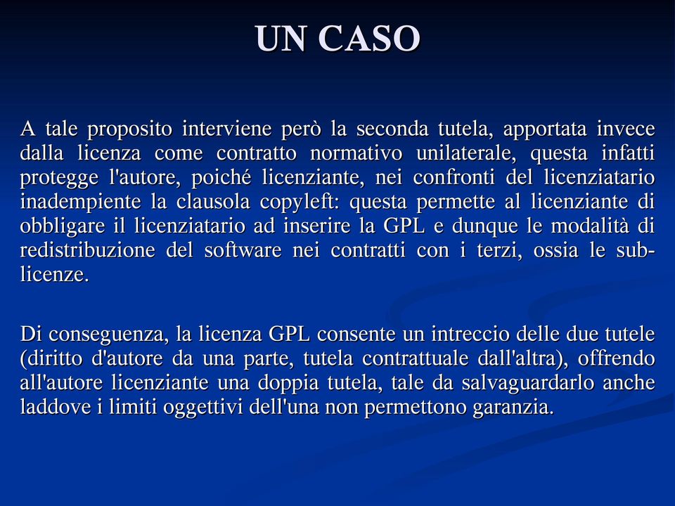 modalità di redistribuzione del software nei contratti con i terzi, ossia le sub- licenze.