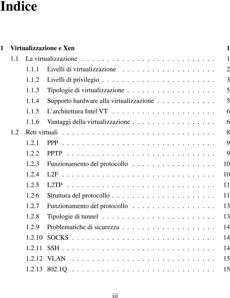 .............................. 8 1.2.1 PPP............................... 9 1.2.2 PPTP.............................. 9 1.2.3 Funzionamento del protocollo................. 10 1.2.4 L2F............................... 10 1.2.5 L2TP.