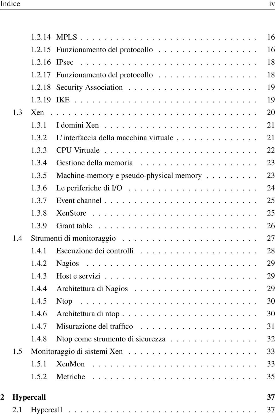 ............. 21 1.3.3 CPU Virtuale.......................... 22 1.3.4 Gestione della memoria.................... 23 1.3.5 Machine-memory e pseudo-physical memory......... 23 1.3.6 Le periferiche di I/O.