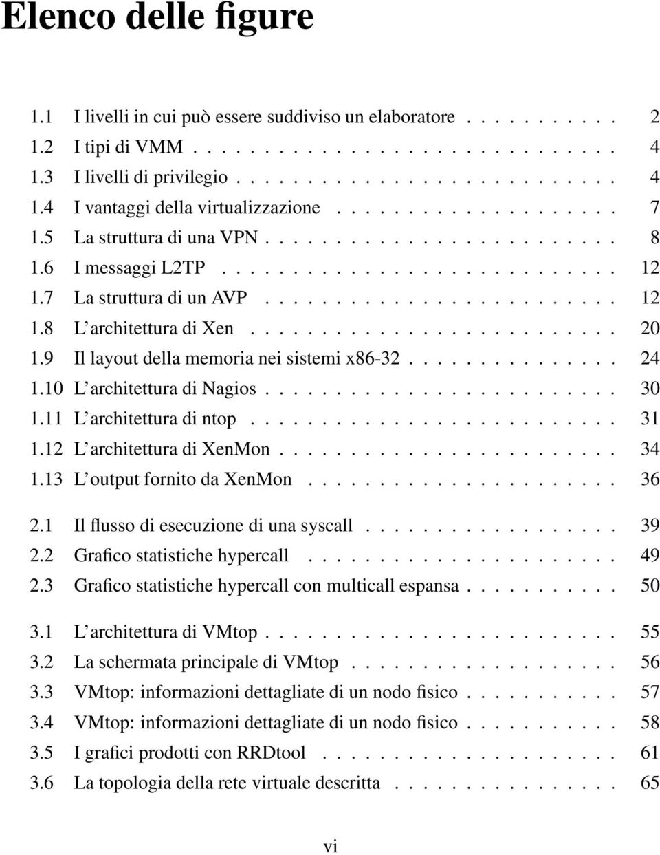 ......................... 20 1.9 Il layout della memoria nei sistemi x86-32............... 24 1.10 L architettura di Nagios......................... 30 1.11 L architettura di ntop.......................... 31 1.