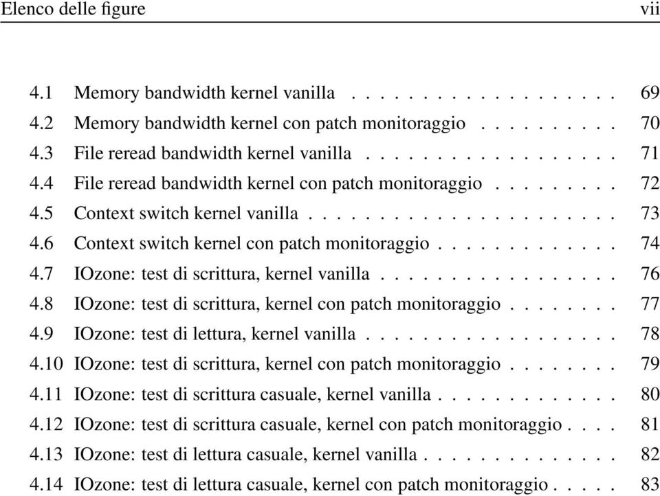 7 IOzone: test di scrittura, kernel vanilla................. 76 4.8 IOzone: test di scrittura, kernel con patch monitoraggio........ 77 4.9 IOzone: test di lettura, kernel vanilla.................. 78 4.
