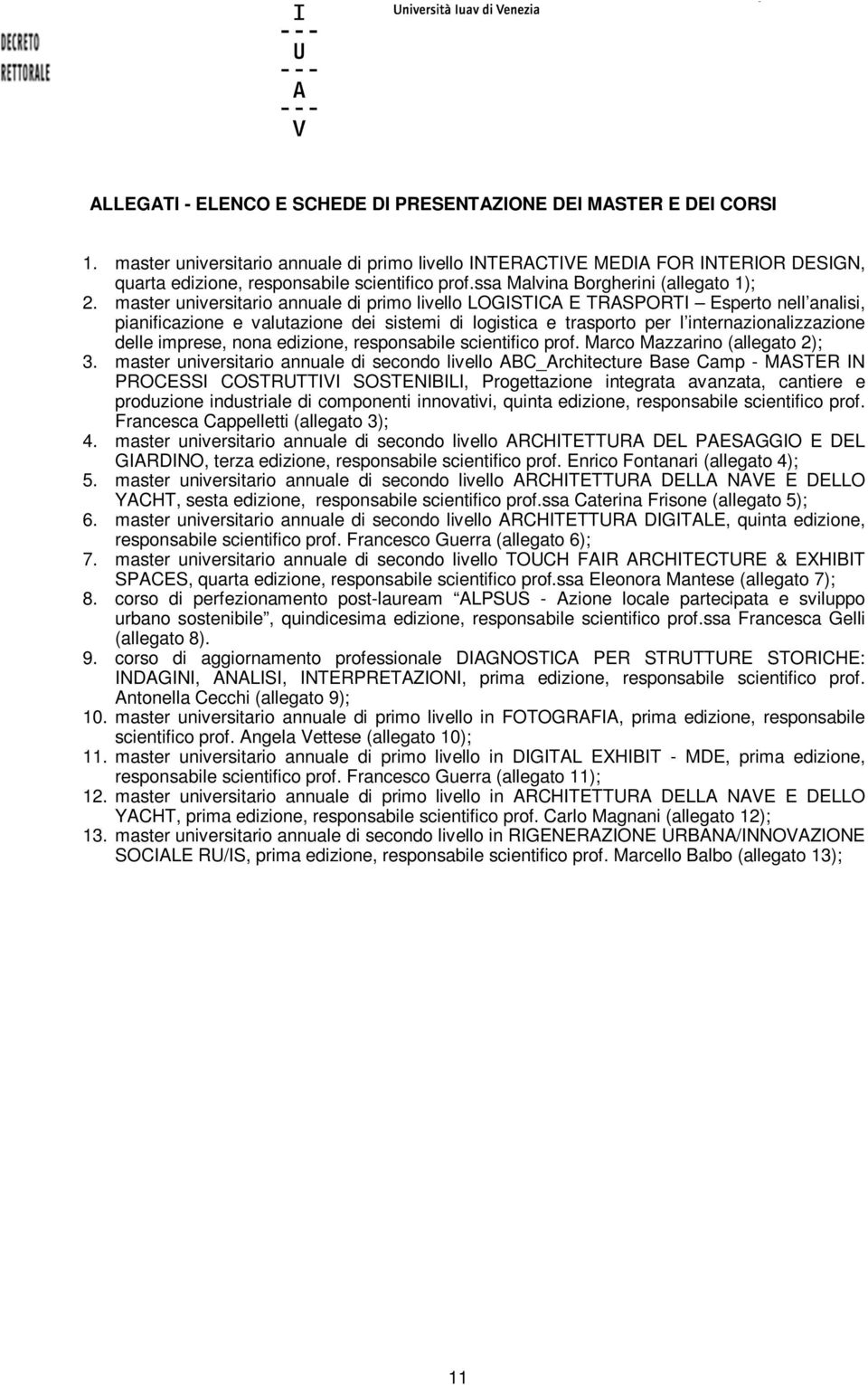 master universitario annuale di primo livello LOGISTICA E TRASPORTI Esperto nell analisi, pianificazione e valutazione dei sistemi di logistica e trasporto per l internazionalizzazione delle imprese,