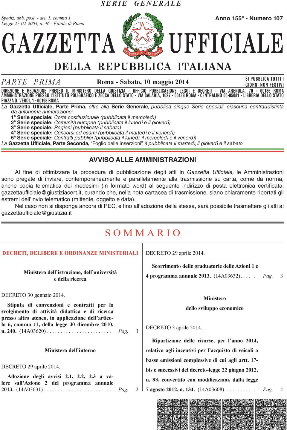 DIREZIONE E REDAZIONE PRESSO IL MINISTERO DELLA GIUSTIZIA - UFFICIO PUBBLICAZIONE LEGGI E DECRETI - VIA ARENULA, 70-00186 ROMA AMMINISTRAZIONE DIREZIONE REDAZIONE PRESSO PRESSO L ISTITUTO IL