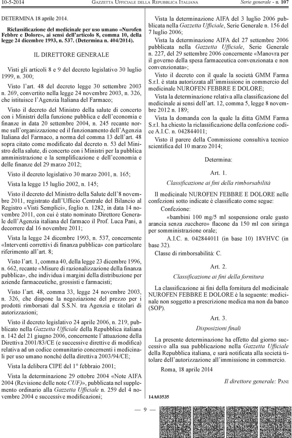 326, che istituisce l Agenzia Italiana del Farmaco; Visto il decreto del Ministro della salute di concerto con i Ministri della funzione pubblica e dell economia e finanze in data 20 settembre 2004,