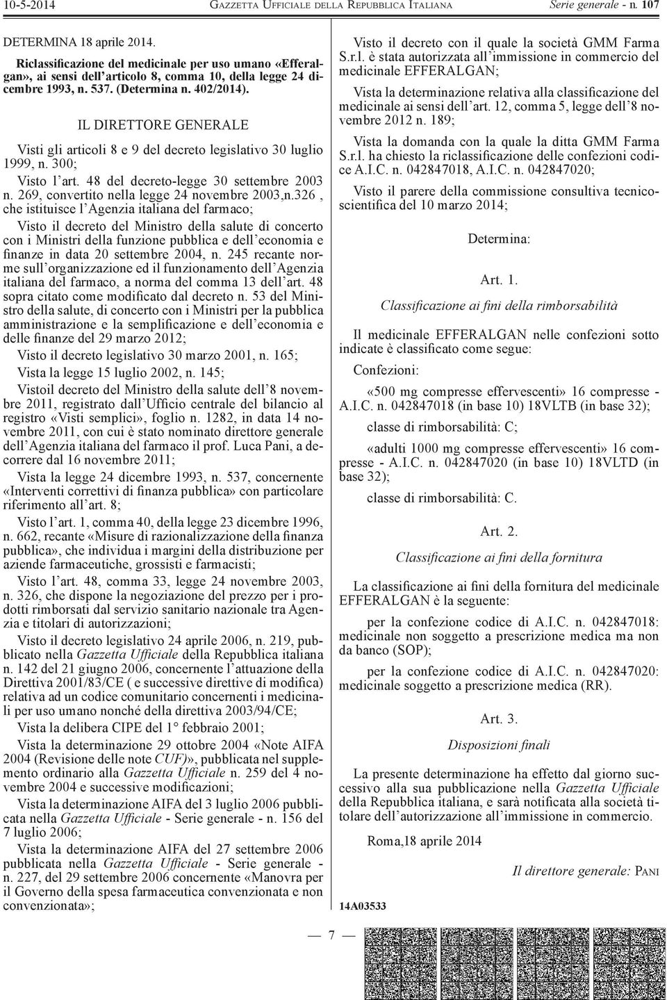 326, che istituisce l Agenzia italiana del farmaco; Visto il decreto del Ministro della salute di concerto con i Ministri della funzione pubblica e dell economia e finanze in data 20 settembre 2004,