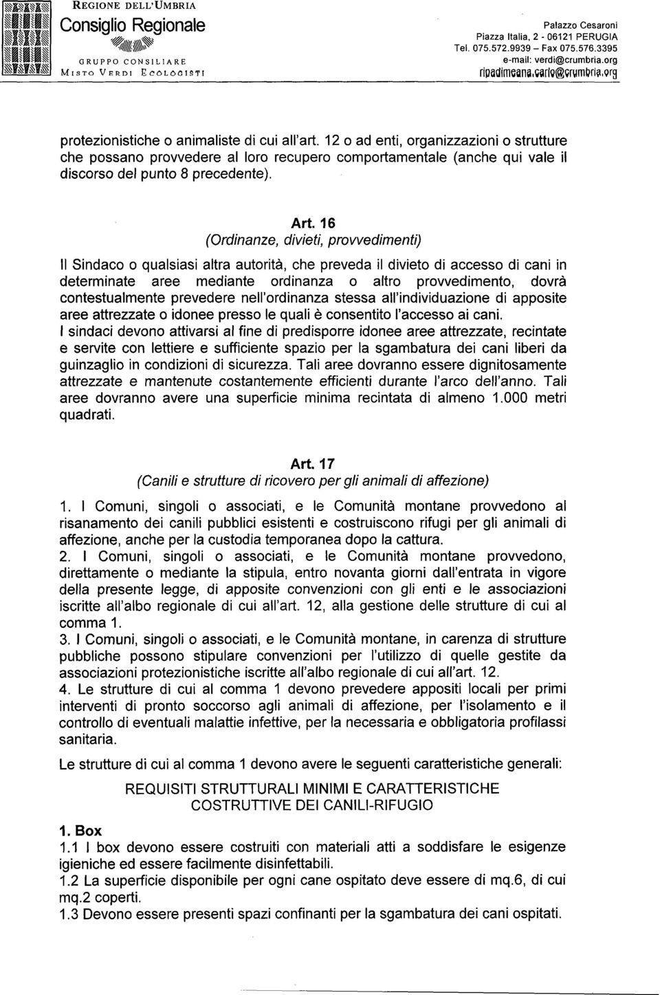 12 o ad enti, organizzazioni o strutture che possano provvedere al loro recupero comportamentale (anche qui vale il discorso del punto 8 precedente). (Ordinanze, Art.