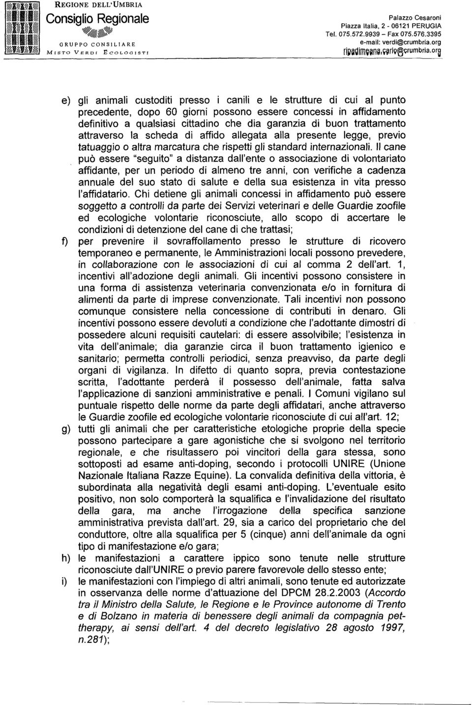 buon trattamento attraverso la scheda di affido allegata alla presente legge, previo tatuaggio o altra marcatura che rispetti gli standard internazionali.