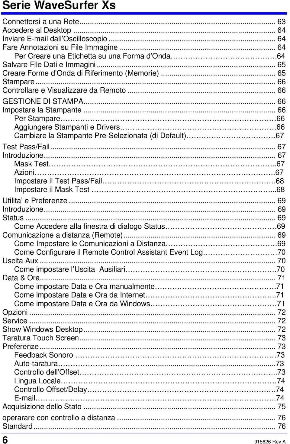 .. 66 Per Stampare 66 Aggiungere Stampanti e Drivers 66 Cambiare la Stampante Pre-Selezionata (di Default) 67 Test Pass/Fail... 67 Introduzione... 67 Mask Test..67 Azioni.