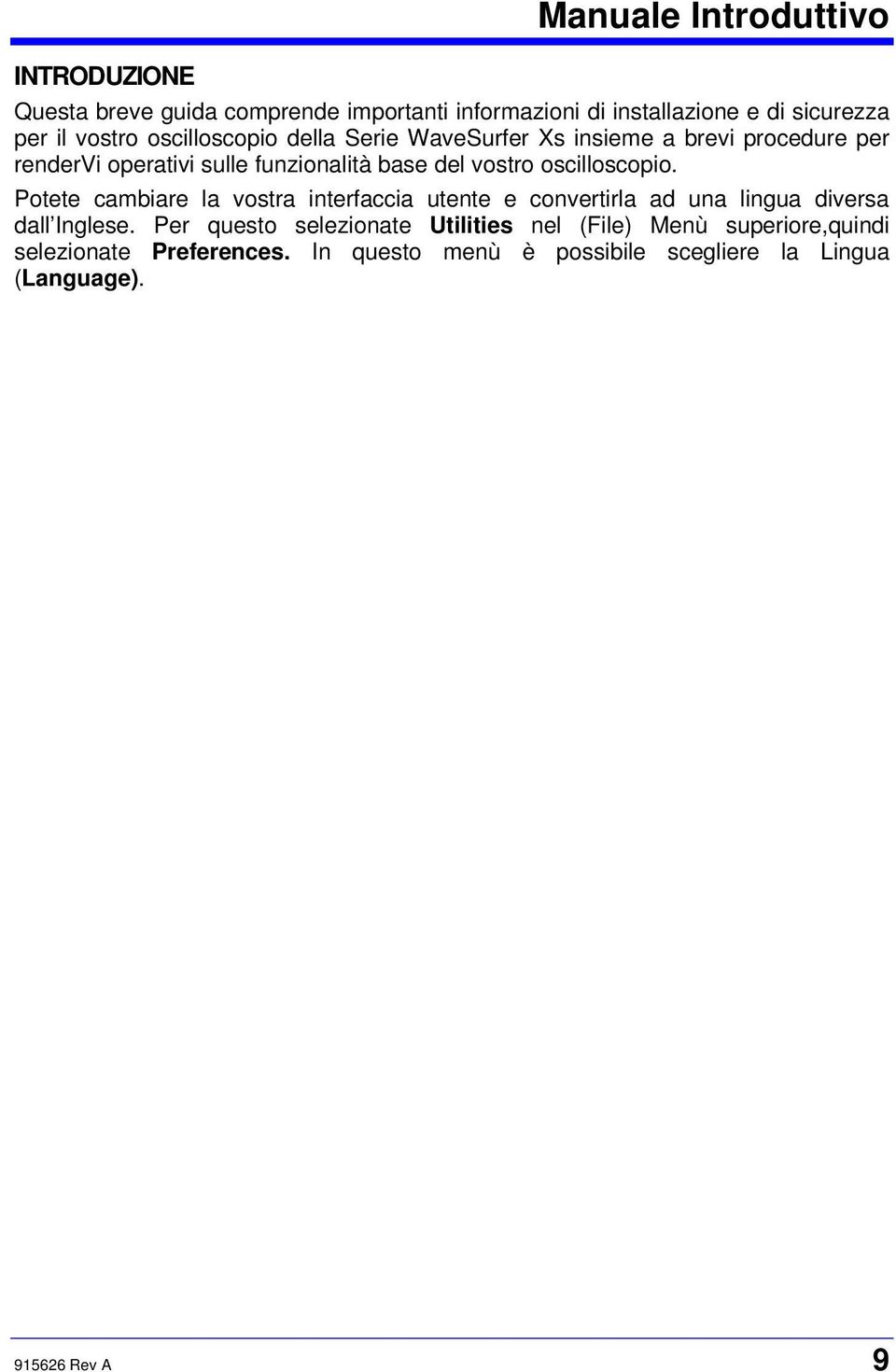 oscilloscopio. Potete cambiare la vostra interfaccia utente e convertirla ad una lingua diversa dall Inglese.