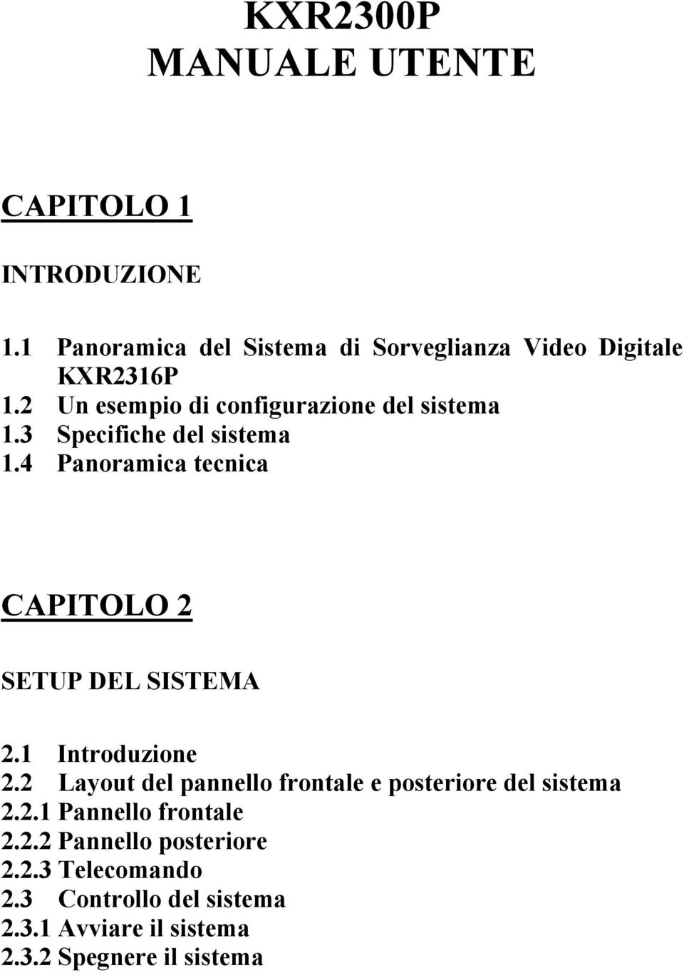 3 Specifiche del sistema 1.4 Panoramica tecnica CAPITOLO 2 SETUP DEL SISTEMA 2.1 Introduzione 2.