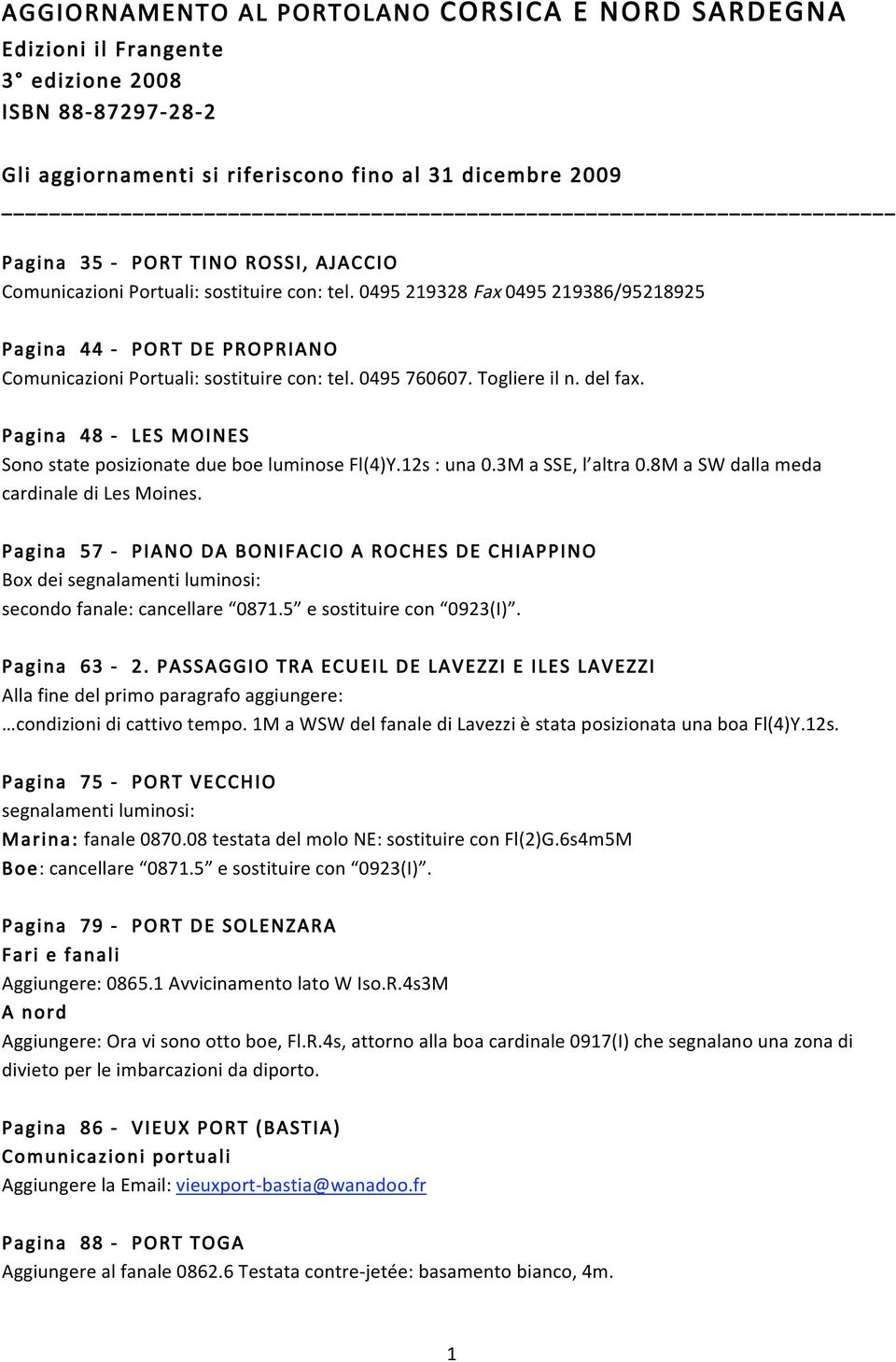 Pagina48 LESM OINES SonostateposizionatedueboeluminoseFl(4)Y.12s:una0.3MaSSE,l altra0.8maswdallameda cardinaledilesmoines.