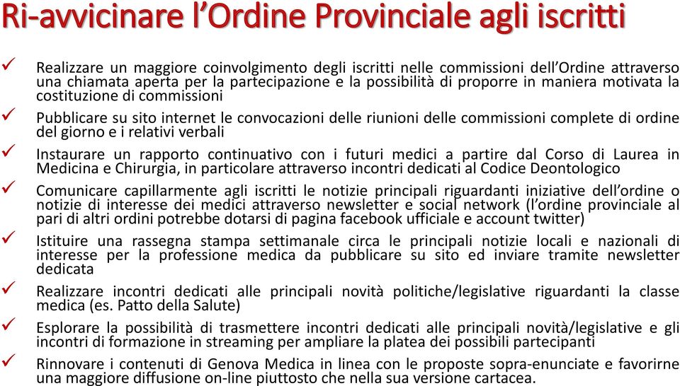 verbali Instaurare un rapporto continuativo con i futuri medici a partire dal Corso di Laurea in Medicina e Chirurgia, in particolare attraverso incontri dedicati al Codice Deontologico Comunicare