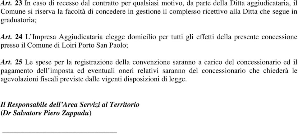 24 L Impresa Aggiudicataria elegge domicilio per tutti gli effetti della presente concessione presso il Comune di Loiri Porto San Paolo; Art.